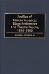 Profiles of African American Stage Performers and Theatre People, 1816-1960