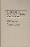 The Politics and Processes of Scholarship: (Contributions to the Study of Education)