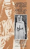 Lawrence of Arabia and American Culture: The Making of a Transatlantic Legend (Contributions to the Study of Popular Cul