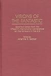 Visions of the Fantastic: Selected Essays from the Fifteenth International Conference on the Fantastic in the Arts (Contributions to the Study of Science Fiction and Fantasy)