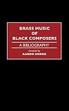 Brass Music of Black Composers: A Bibliography (Music Reference Collection)