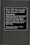 More EJS : discography of the Edward J. Smith recordings : "Unique Opera Records Corporation" (1972-1977), "A.N.N.A. Record Company" (1978-1982), "special-label" issues (circa 1954-1981), and addendum to "The Golden age of opera" series