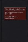 The Identity of Geneva: The Christian Commonwealth, 1564-1864 (Contributions to the Study of World History)