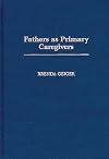 Fathers as Primary Caregivers: (Contributions in Family Studies)