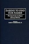Daring to Find Our Names: The Search for Lesbigay Library History (Beta Phi Mu Monograph Series)