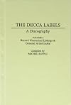 The Decca Labels : A Discography Volume 6 Record Numerical Listings & General Artist Index (Discographies)