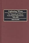 Lightning wires : the telegraph and China's technological modernization, 1860-1890