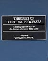 Theories of Political Processes: A Bibliographic Guide to the Journal Literature, 1965-1995 (Bibliographies and Indexes