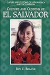 Culture and Customs of El Salvador: (Culture and Customs of Latin America and the Caribbean)