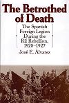 The Betrothed of Death: The Spanish Foreign Legion During the Rif Rebellion, 1920-1927 (Contributions in Comparative Colonial Studies)