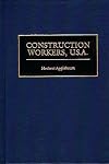 Construction Workers, U.S.A.: (Contributions in Labor Studies)