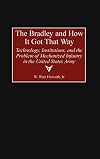 The Bradley and How It Got That Way: Technology, Institutions, and the Problem of Mechanized Infantry in the United States Army