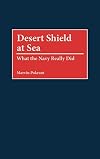 Desert Shield at Sea: What the Navy Really Did