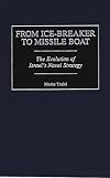 From Ice-Breaker to Missile Boat: The Evolution of Israel's Naval Strategy