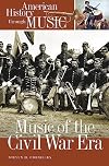 Music of the Civil War Era (American History through Music)