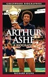 Arthur Ashe: A Biography