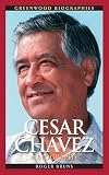 Cesar Chavez: A Biography (Greenwood Biographies)