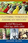 Clothing through American History: The Civil War through the Gilded Age, 1861β1899