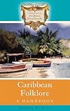 Caribbean Folklore: A Handbook (Greenwood Folklore Handbooks)