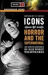Icons of Horror and the Supernatural: An Encyclopedia of Our Worst Nightmares