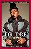 Dr. Dre: A Biography (Greenwood Biographies)