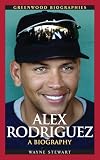 Alex Rodriguez: A Biography