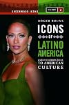 Icons of Latino America: Latino Contributions to American Culture, Volume 2 (Greenwood Icons)