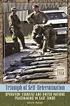 Triumph of Self-Determination: Operation Stabilise and United Nations Peacemaking in East Timor