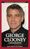 George Clooney: A Biography (Greenwood Biographies)