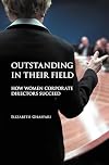 Outstanding in Their Field: How Women Corporate Directors Succeed