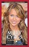 Miley Cyrus: A Biography (Greenwood Biographies)