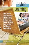 Hybrid Learning: The Perils and Promise of Blending Online and Face-to-Face Instruction in Higher Education