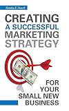 Creating a Successful Marketing Strategy for Your Small New Business