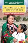 American Indian and Alaska Native Children and Mental Health: Development, Context, Prevention, and Treatment (Child Psychology and Mental Health)