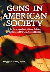 Guns in American Society: An Encyclopedia of History, Politics, Culture, and the Law 2 Vols: Guns in American Society [3 volumes]: An Encyclopedia of ... Politics, Culture, and the Law, 2nd Edition