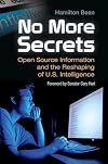 No More Secrets: Open Source Information and the Reshaping of U.S. Intelligence (Praeger Security International)