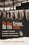 Do the Crime, Do the Time: Juvenile Criminals and Adult Justice in the American Court System