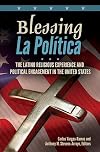 Blessing la polΓtica the Latino religious experience and political engagement in the United States