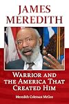 James Meredith warrior and the America that created him