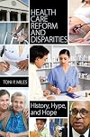 Health Care Reform and Disparities: History, Hype, and Hope
