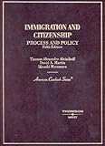 Immigration and Citizenship: Process and Policy (American Casebook Series)