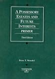 Possessory Estates And Future Interests Primer 3d Coursebook