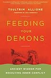 Feeding Your Demons Ancient Wisdom For Resolving Inner Conflict