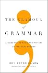 The Glamour of Grammar: A Guide to the Magic and Mystery of Practical English