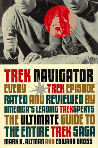 Trek navigator : the ultimate guide to the entire Trek saga / Mark A. Altman and Edward Gross