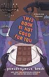 This Book Is Not Good For You
