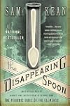 The Disappearing Spoon: And Other True Tales of Madness, Love, and the History of the World from the Periodic Table of the Elements