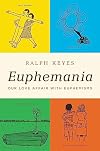 Euphemania: Our Love Affair with Euphemisms