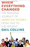 When Everything Changed: The Amazing Journey of American Women from 1960 to the Present