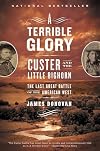 A Terrible Glory: Custer and the Little Bighorn--The Last Great Battle of the American West